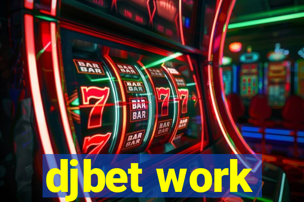 djbet work