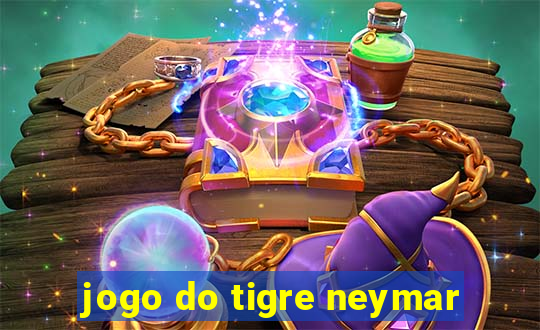 jogo do tigre neymar