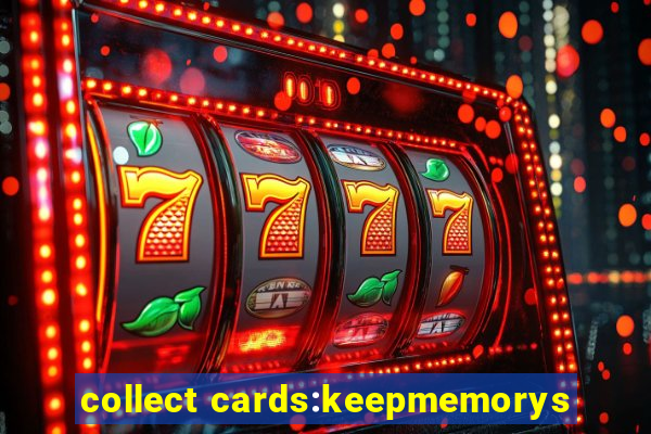 collect cards:keepmemorys