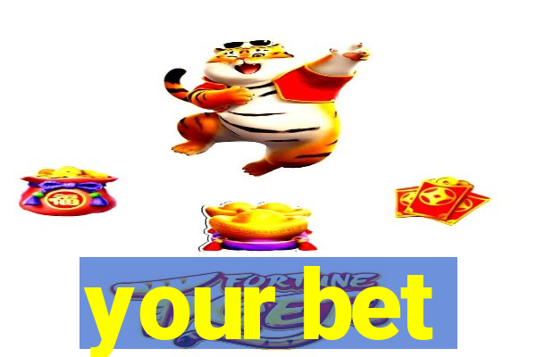 your bet