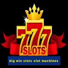 big win slots slot machines