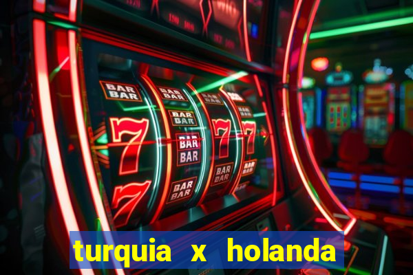 turquia x holanda onde assistir