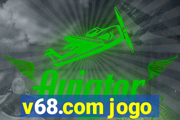 v68.com jogo