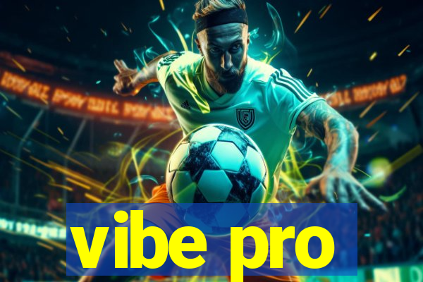 vibe pro