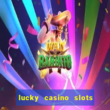 lucky casino slots win money