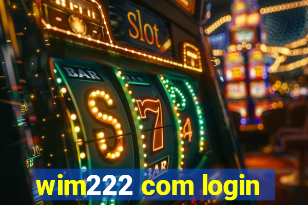 wim222 com login