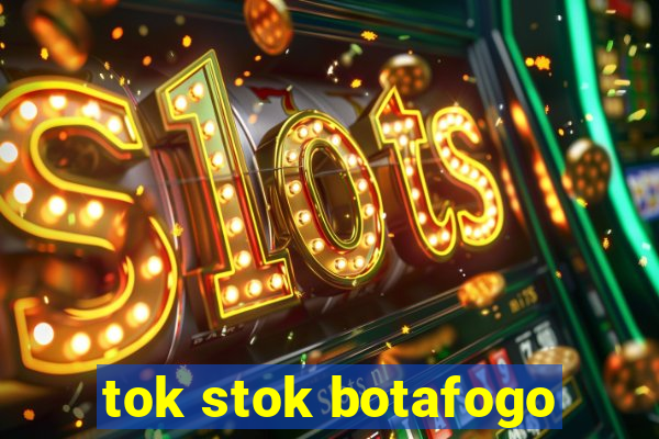 tok stok botafogo