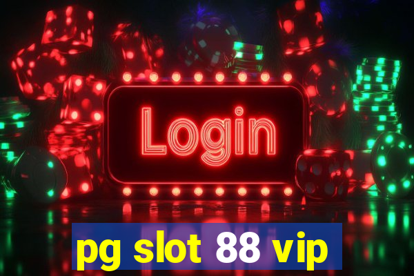 pg slot 88 vip