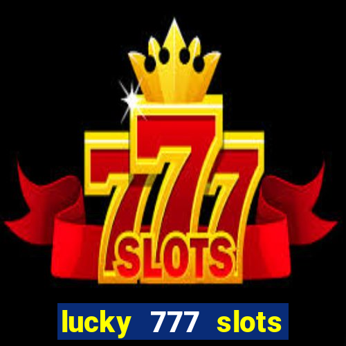 lucky 777 slots real money jili