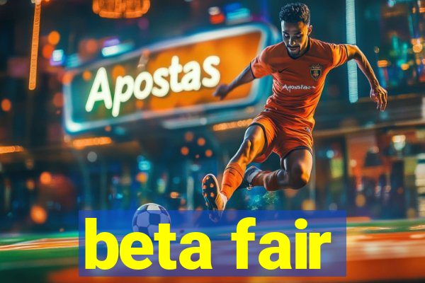 beta fair