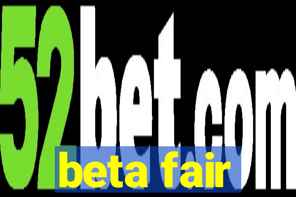 beta fair