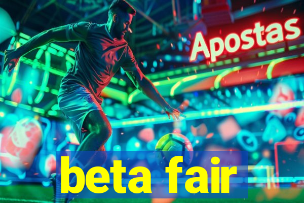 beta fair