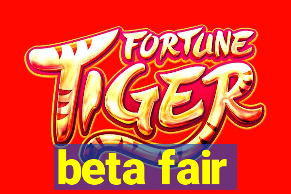 beta fair