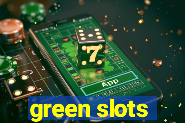 green slots