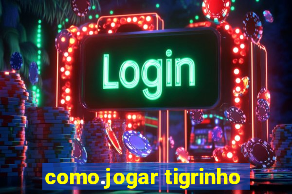 como.jogar tigrinho