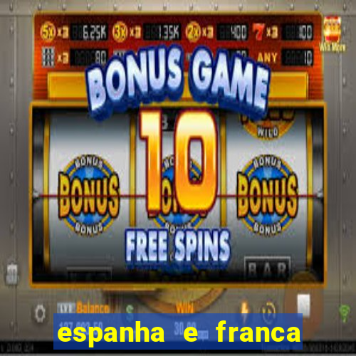 espanha e franca onde assistir