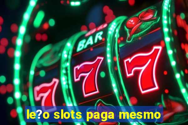 le?o slots paga mesmo