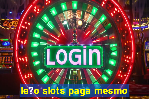 le?o slots paga mesmo