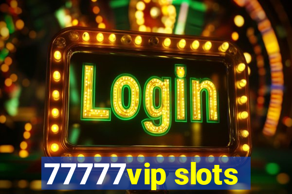 77777vip slots