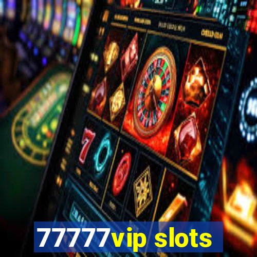 77777vip slots