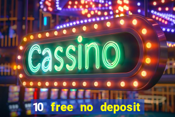 10 free no deposit casino uk 2021