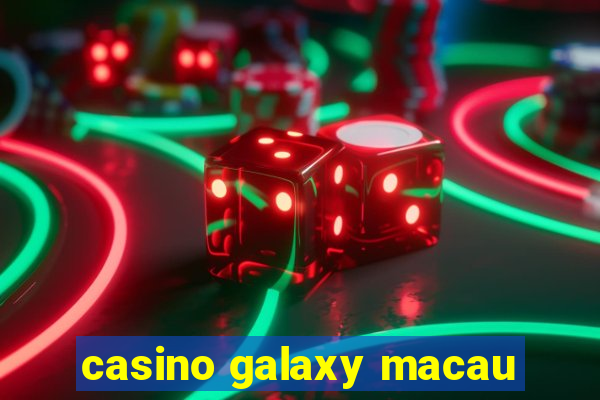 casino galaxy macau