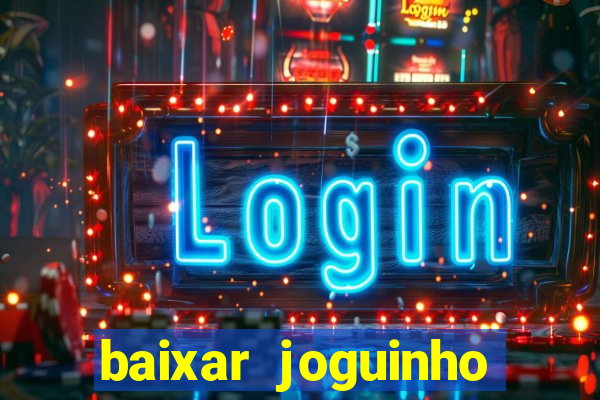 baixar joguinho para ganhar dinheiro