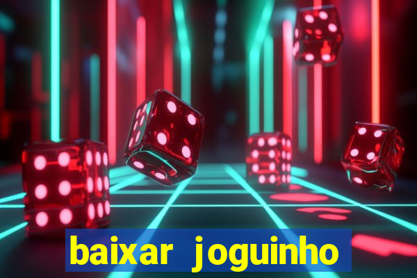 baixar joguinho para ganhar dinheiro