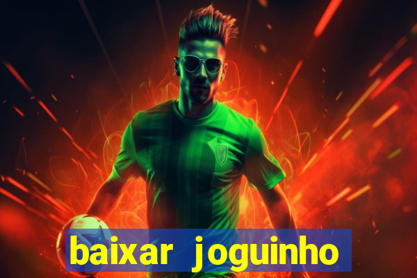 baixar joguinho para ganhar dinheiro