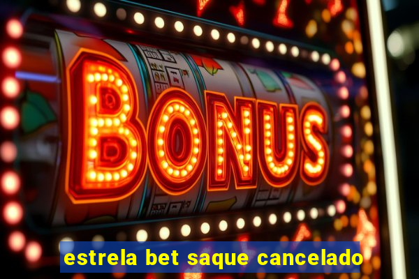 estrela bet saque cancelado