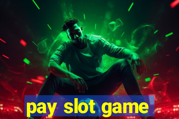 pay slot game