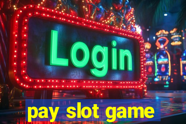 pay slot game