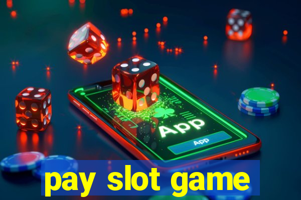 pay slot game