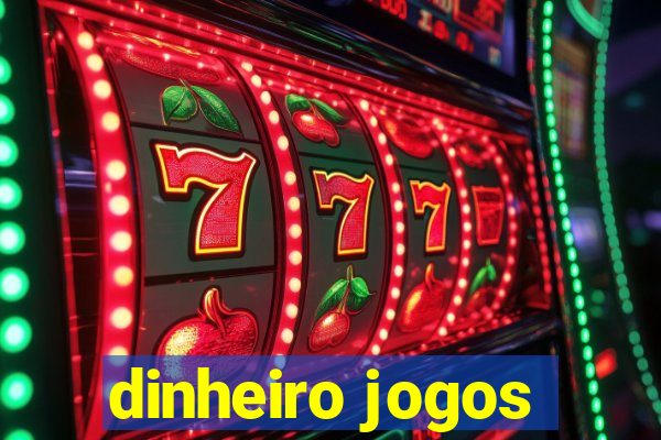 dinheiro jogos