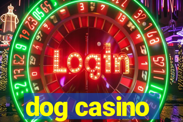 dog casino