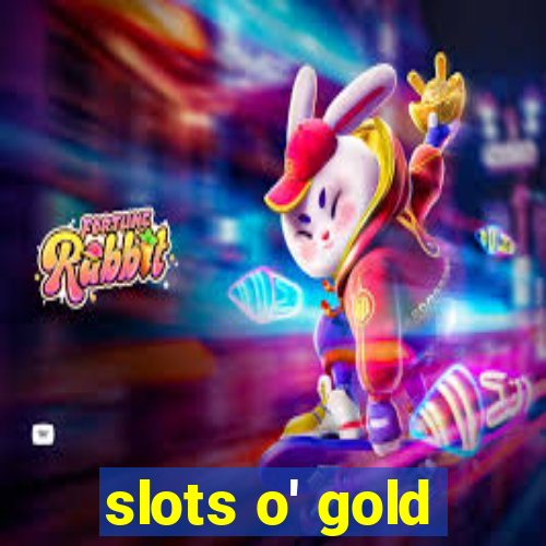 slots o' gold