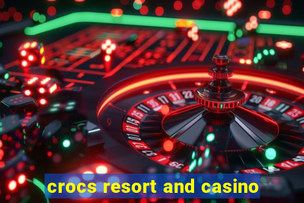 crocs resort and casino