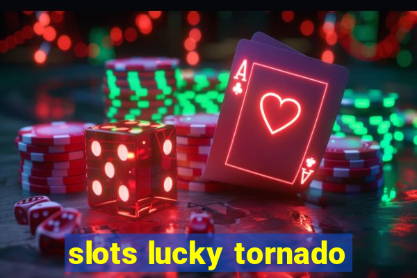 slots lucky tornado