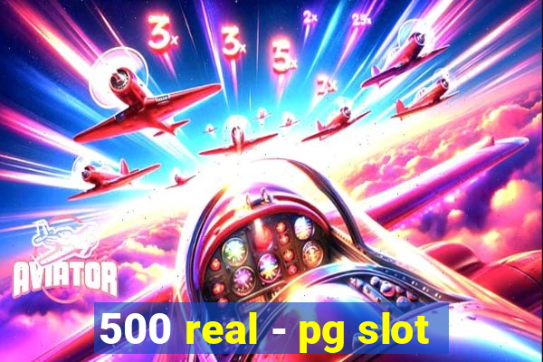 500 real - pg slot