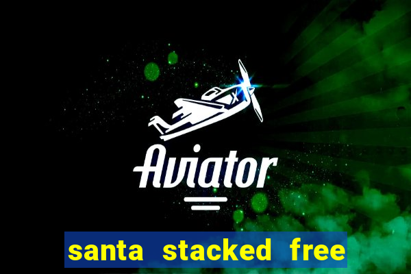 santa stacked free spins slot