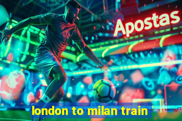 london to milan train