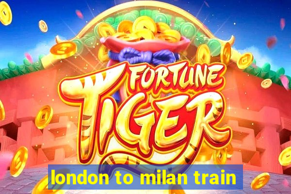 london to milan train