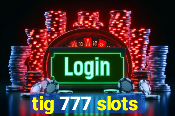 tig 777 slots