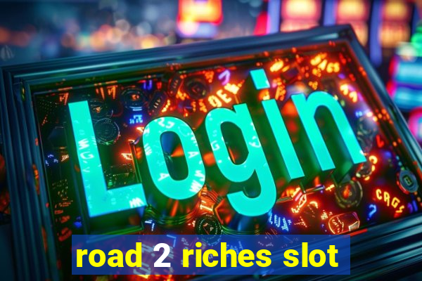 road 2 riches slot