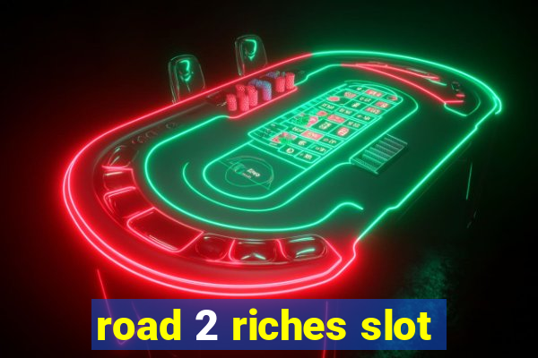 road 2 riches slot