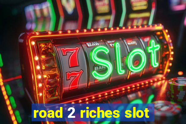 road 2 riches slot