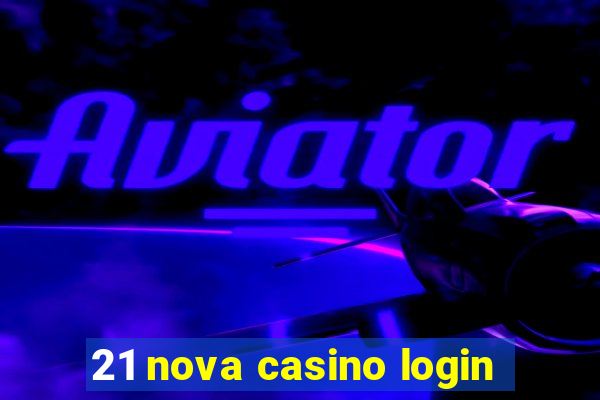 21 nova casino login