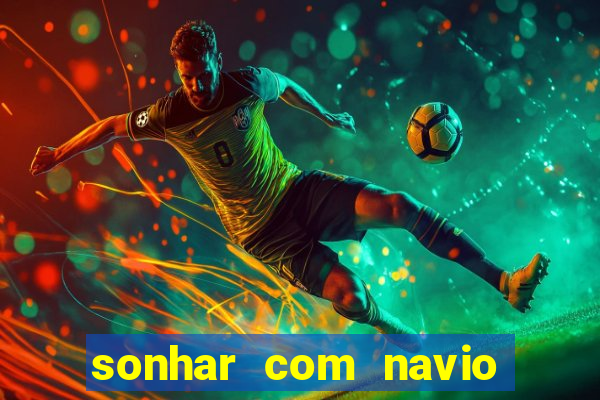 sonhar com navio no jogo do bicho