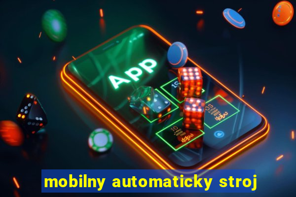 mobilny automaticky stroj