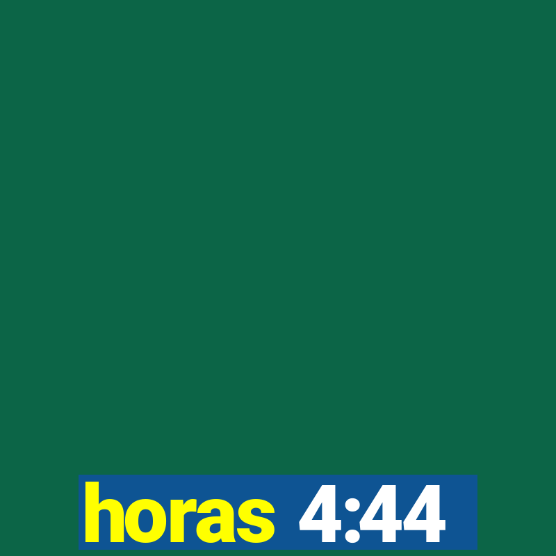 horas 4:44